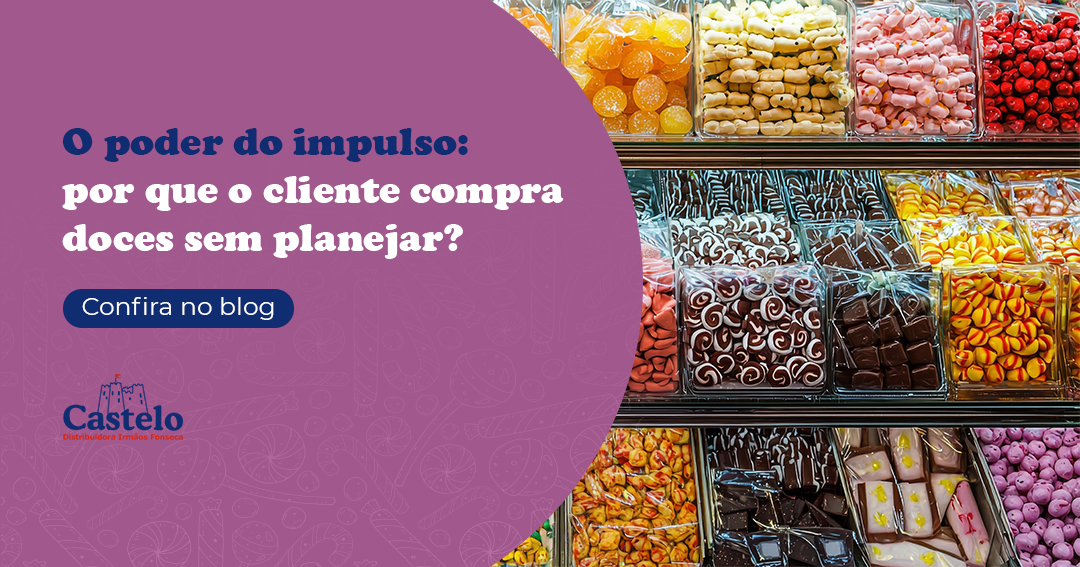 O poder do impulso: por que o cliente compra doces sem planejar